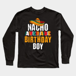 Nacho Average Birthday Boy Cinco De Mayo Funny Mexican Long Sleeve T-Shirt